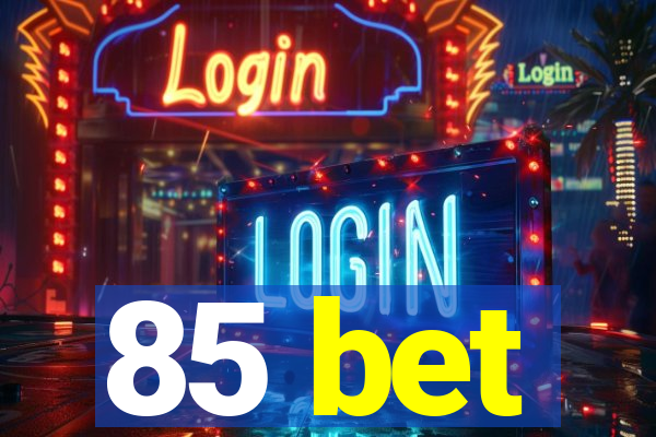 85 bet